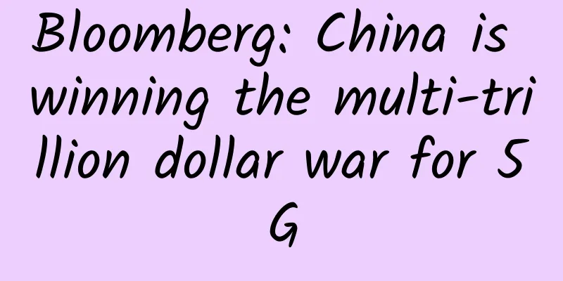 Bloomberg: China is winning the multi-trillion dollar war for 5G