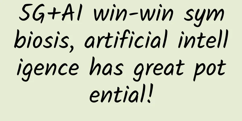 5G+AI win-win symbiosis, artificial intelligence has great potential!