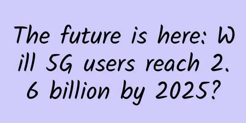 The future is here: Will 5G users reach 2.6 billion by 2025?