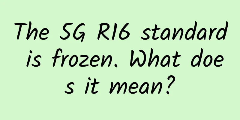 The 5G R16 standard is frozen. What does it mean?