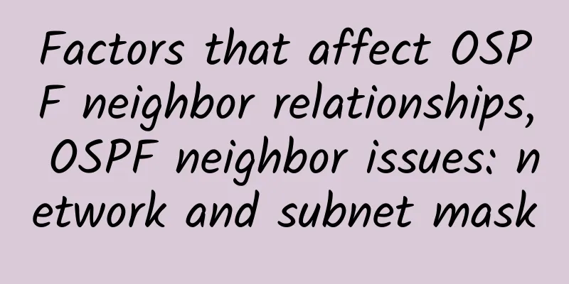Factors that affect OSPF neighbor relationships, OSPF neighbor issues: network and subnet mask