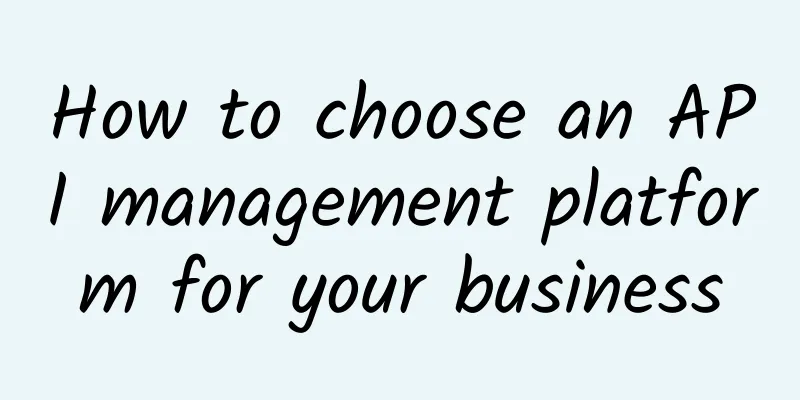 How to choose an API management platform for your business