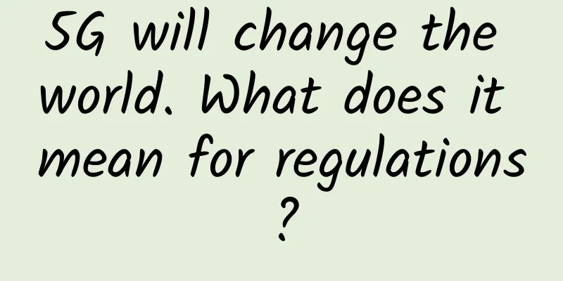5G will change the world. What does it mean for regulations?