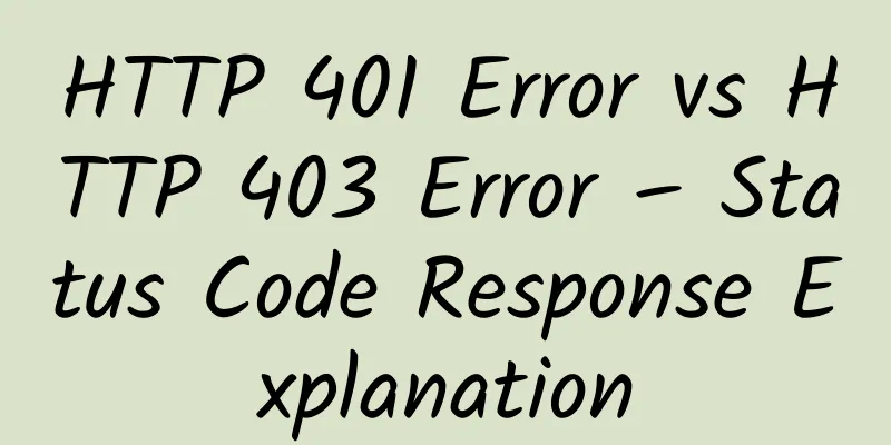 HTTP 401 Error vs HTTP 403 Error – Status Code Response Explanation