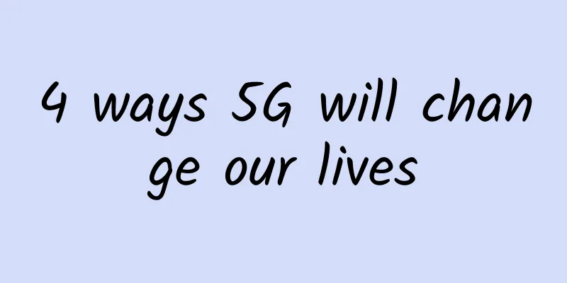 4 ways 5G will change our lives