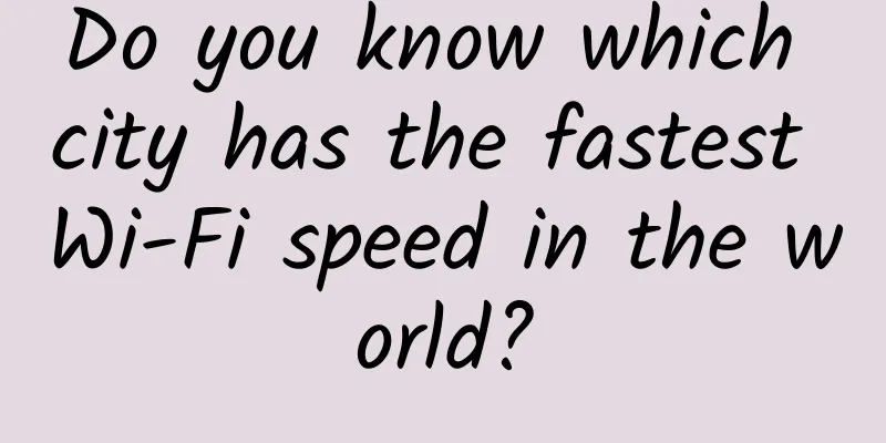 Do you know which city has the fastest Wi-Fi speed in the world?