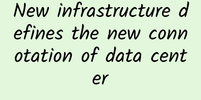 New infrastructure defines the new connotation of data center