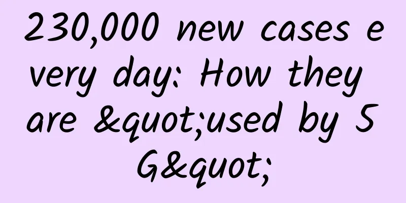 230,000 new cases every day: How they are "used by 5G"