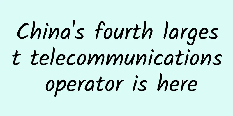 China's fourth largest telecommunications operator is here