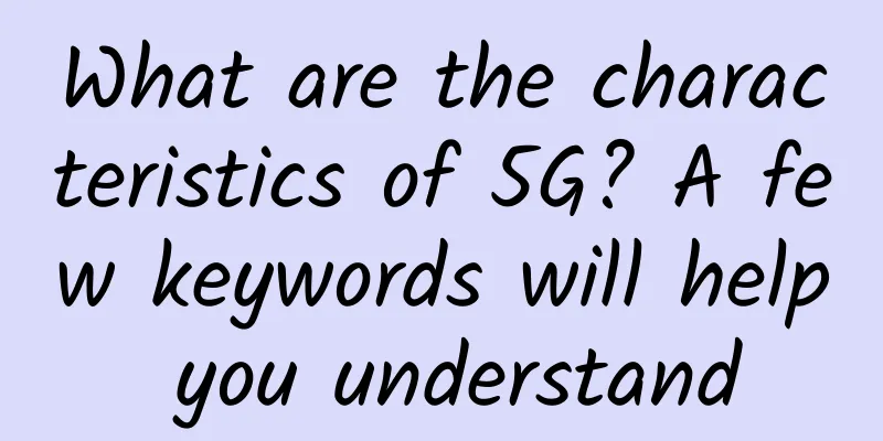 What are the characteristics of 5G? A few keywords will help you understand