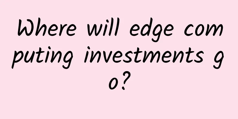 Where will edge computing investments go?