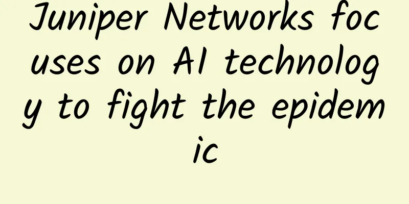 Juniper Networks focuses on AI technology to fight the epidemic
