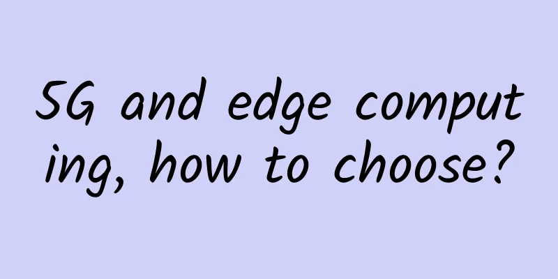 5G and edge computing, how to choose?