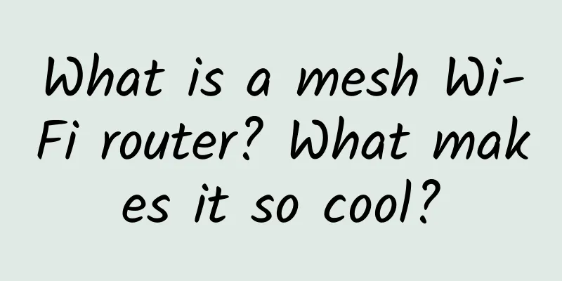 What is a mesh Wi-Fi router? What makes it so cool?