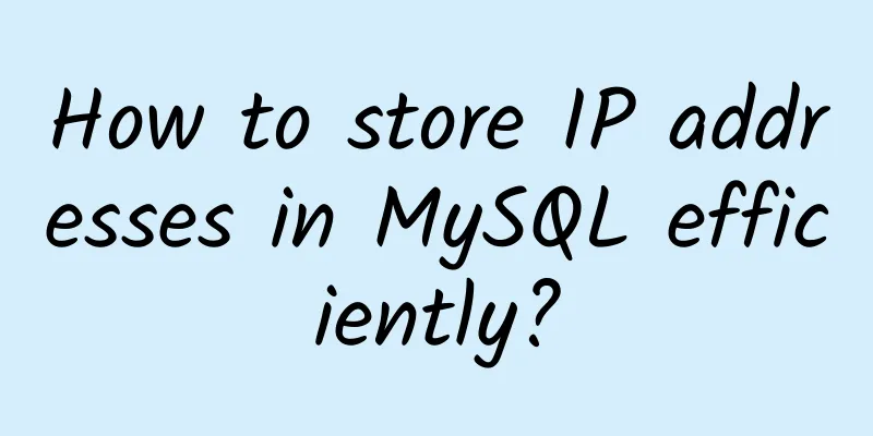 How to store IP addresses in MySQL efficiently?