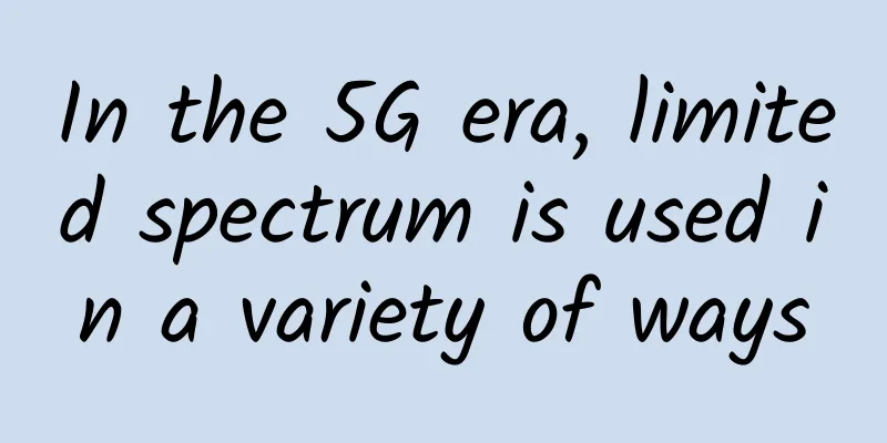 In the 5G era, limited spectrum is used in a variety of ways