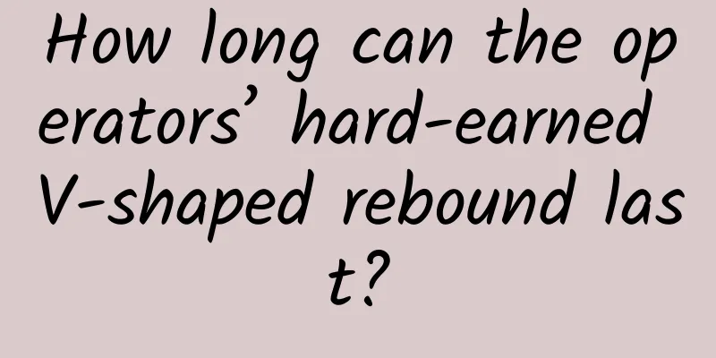How long can the operators’ hard-earned V-shaped rebound last?