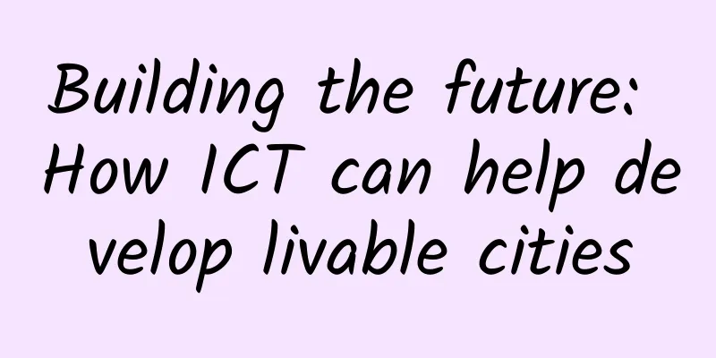 Building the future: How ICT can help develop livable cities