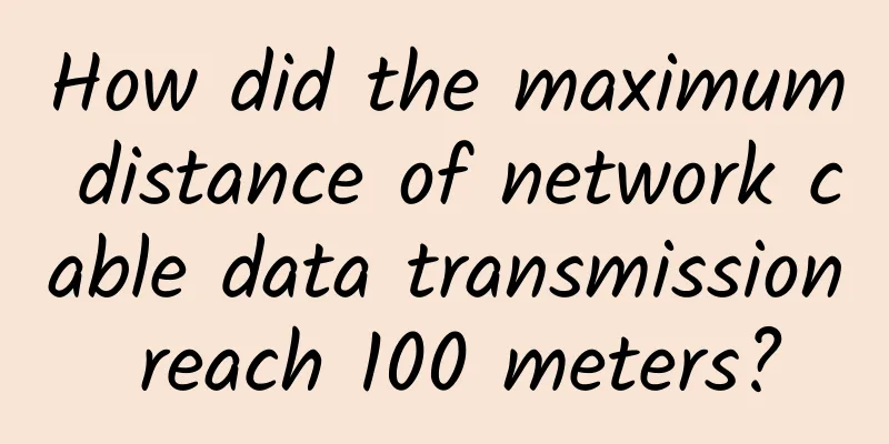 How did the maximum distance of network cable data transmission reach 100 meters?