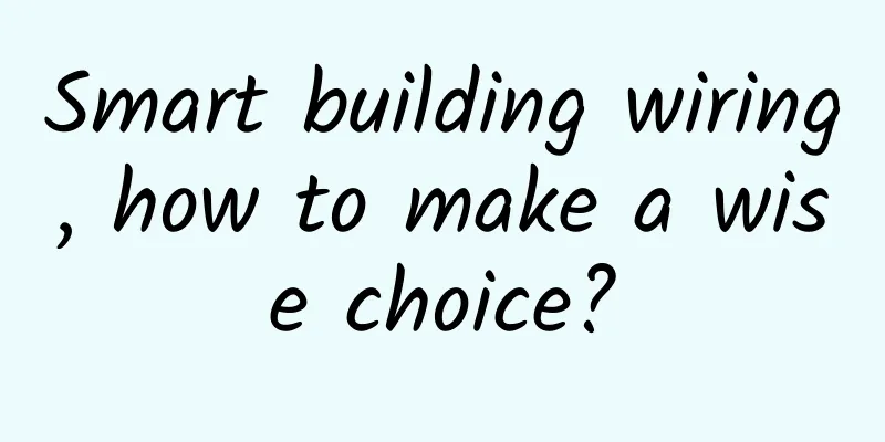 Smart building wiring, how to make a wise choice?