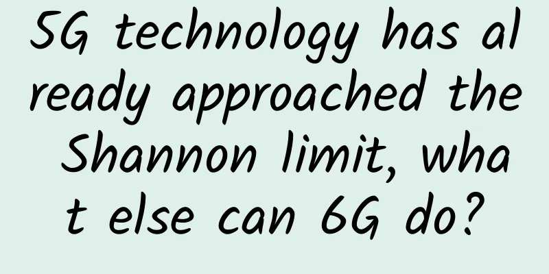 5G technology has already approached the Shannon limit, what else can 6G do?