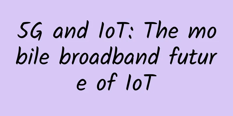5G and IoT: The mobile broadband future of IoT