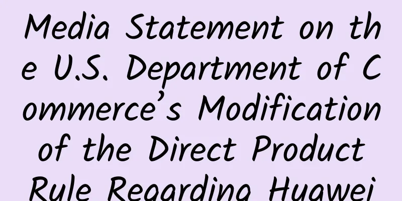 Media Statement on the U.S. Department of Commerce’s Modification of the Direct Product Rule Regarding Huawei