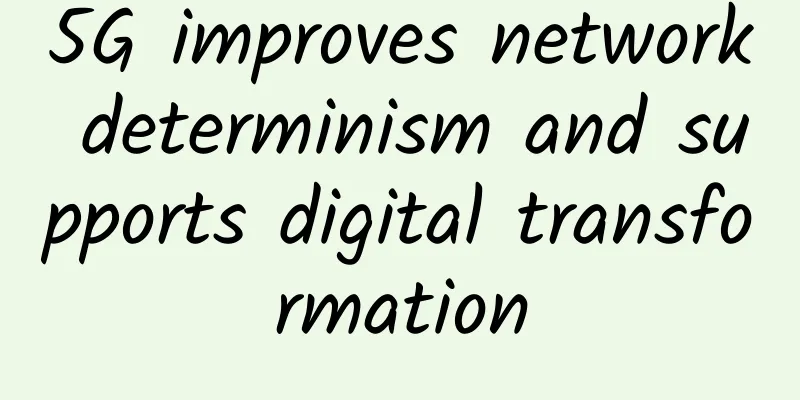 5G improves network determinism and supports digital transformation