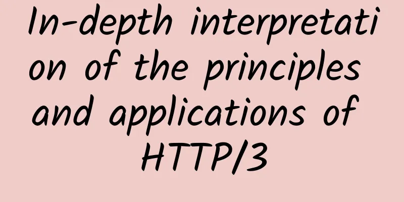 In-depth interpretation of the principles and applications of HTTP/3