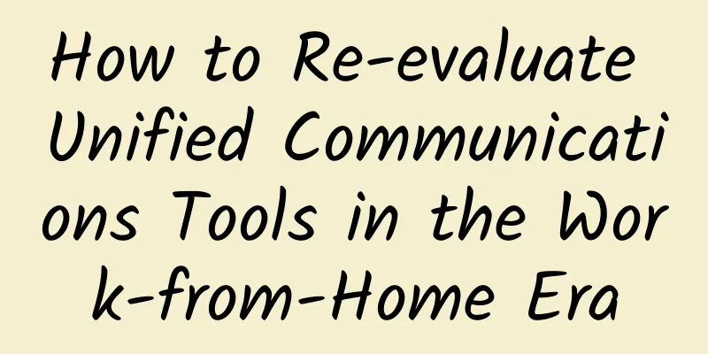 How to Re-evaluate Unified Communications Tools in the Work-from-Home Era