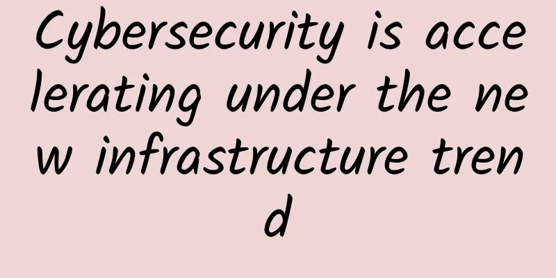 Cybersecurity is accelerating under the new infrastructure trend