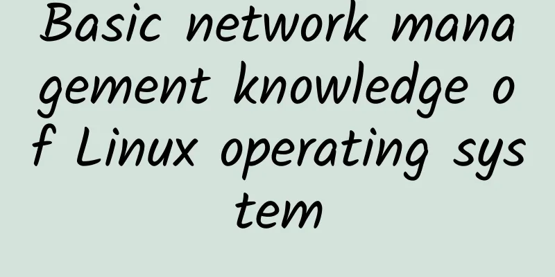 Basic network management knowledge of Linux operating system