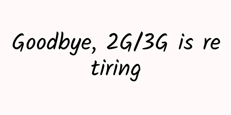 Goodbye, 2G/3G is retiring