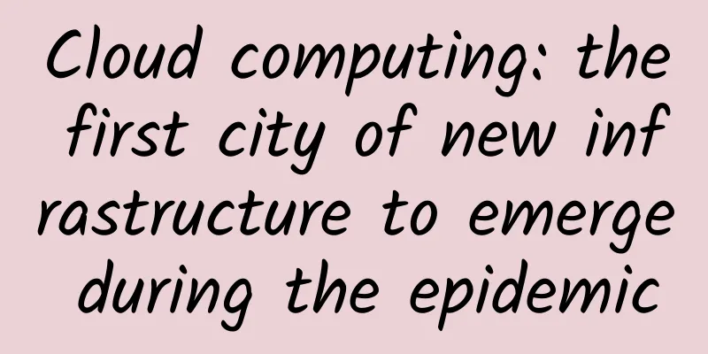Cloud computing: the first city of new infrastructure to emerge during the epidemic