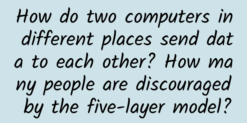 How do two computers in different places send data to each other? How many people are discouraged by the five-layer model?