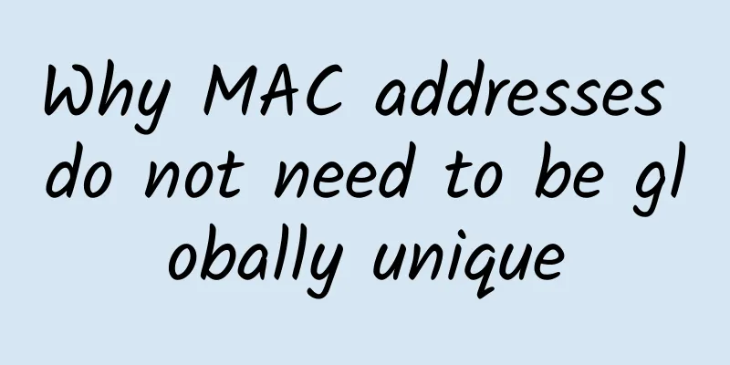 Why MAC addresses do not need to be globally unique