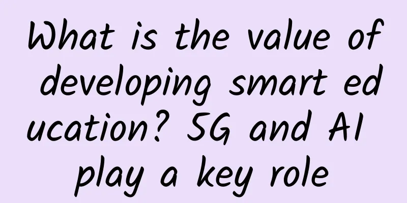 What is the value of developing smart education? 5G and AI play a key role