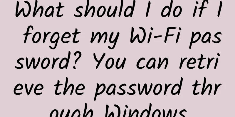 What should I do if I forget my Wi-Fi password? You can retrieve the password through Windows