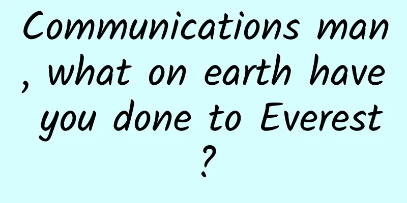 Communications man, what on earth have you done to Everest?