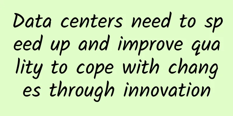 Data centers need to speed up and improve quality to cope with changes through innovation