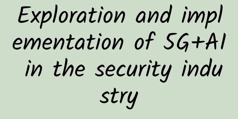 Exploration and implementation of 5G+AI in the security industry