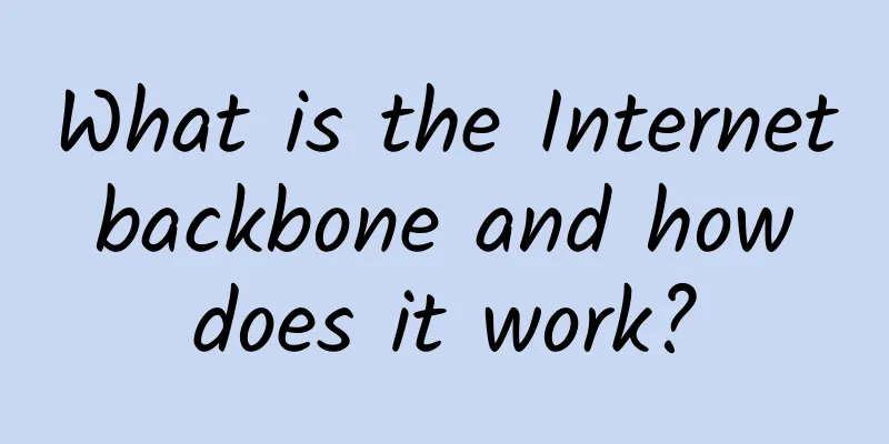 What is the Internet backbone and how does it work?