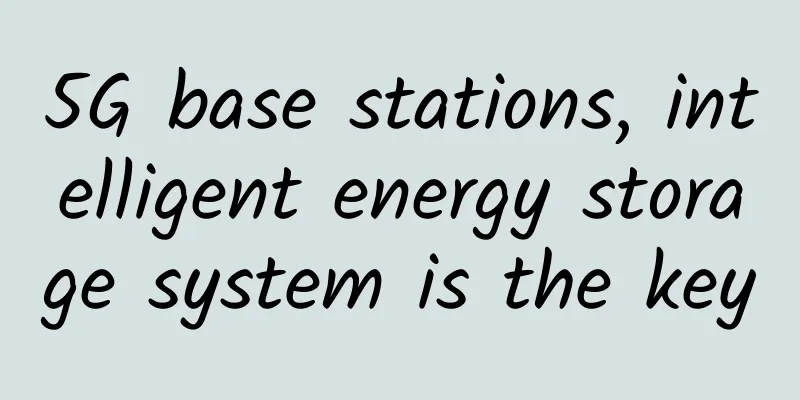 5G base stations, intelligent energy storage system is the key