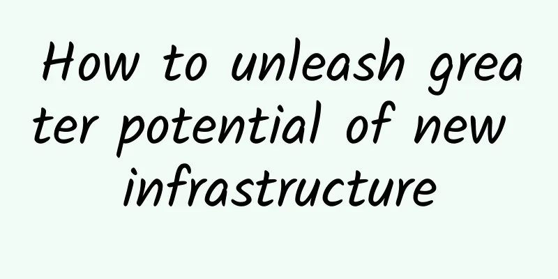How to unleash greater potential of new infrastructure
