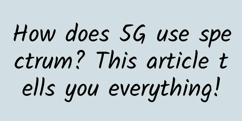 How does 5G use spectrum? This article tells you everything!