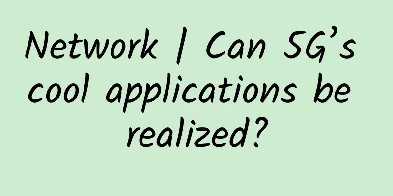 Network | Can 5G’s cool applications be realized?
