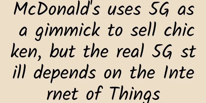 McDonald's uses 5G as a gimmick to sell chicken, but the real 5G still depends on the Internet of Things