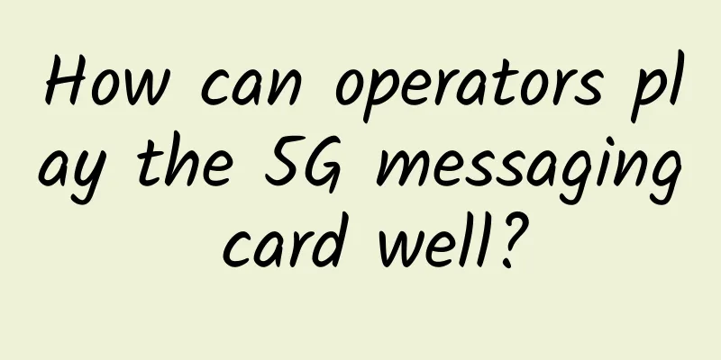 How can operators play the 5G messaging card well?