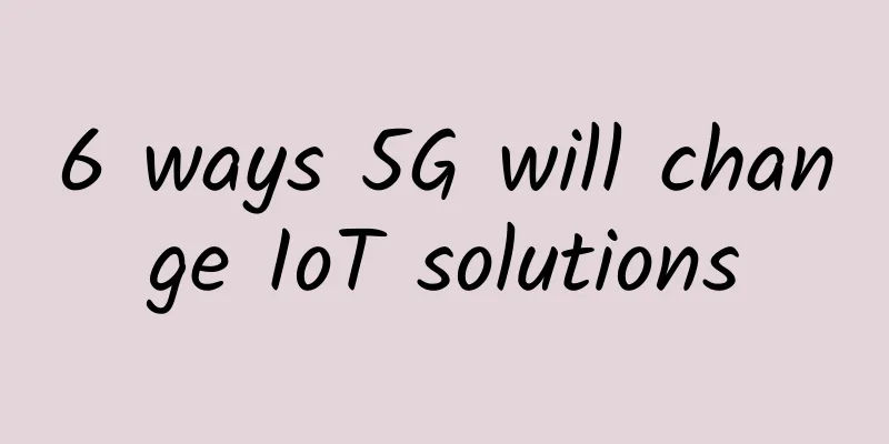 6 ways 5G will change IoT solutions