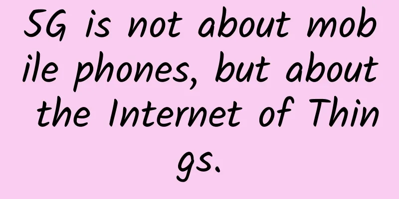 5G is not about mobile phones, but about the Internet of Things.